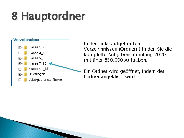 8 Hauptordner In den links aufgeführten Verzeichnissen (Ordnern) finden Sie die komplette Aufgabensammlung 2020