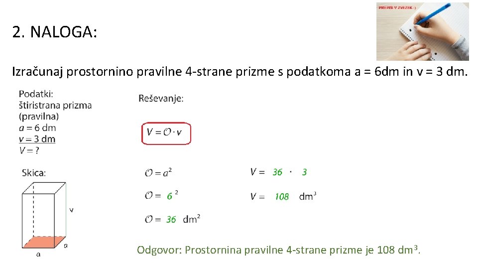 2. NALOGA: Izračunaj prostornino pravilne 4 -strane prizme s podatkoma a = 6 dm