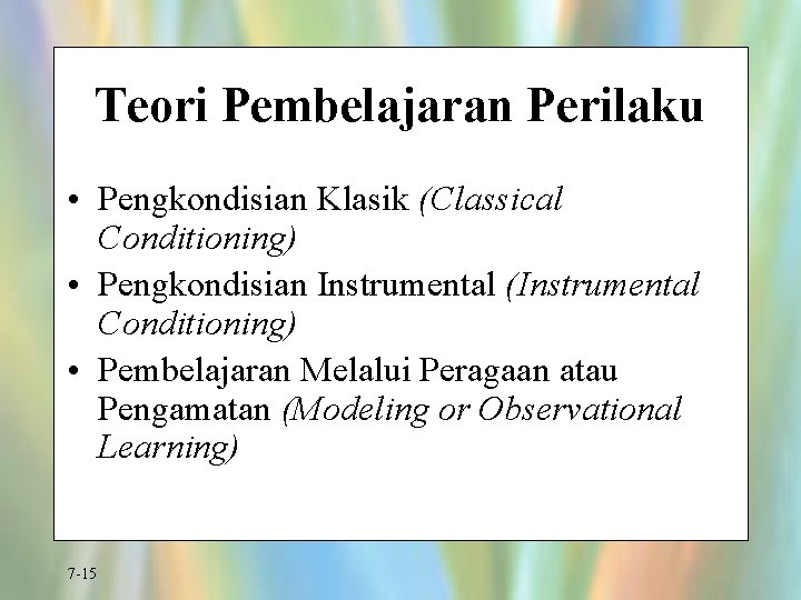 Teori Pembelajaran Perilaku • Pengkondisian Klasik (Classical Conditioning) • Pengkondisian Instrumental (Instrumental Conditioning) •