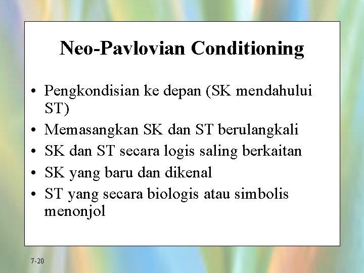 Neo-Pavlovian Conditioning • Pengkondisian ke depan (SK mendahului ST) • Memasangkan SK dan ST