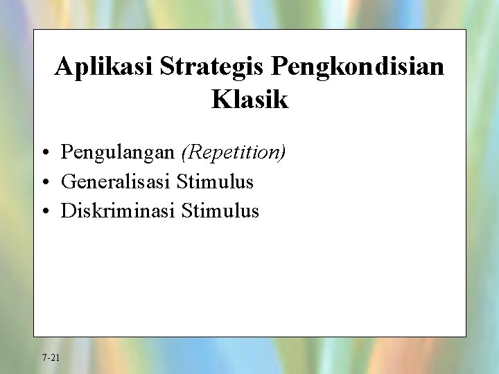 Aplikasi Strategis Pengkondisian Klasik • Pengulangan (Repetition) • Generalisasi Stimulus • Diskriminasi Stimulus 7