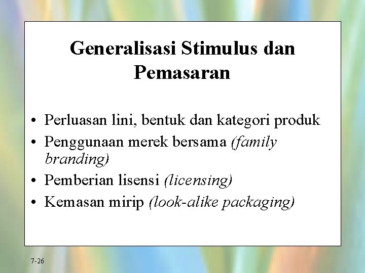 Generalisasi Stimulus dan Pemasaran • Perluasan lini, bentuk dan kategori produk • Penggunaan merek