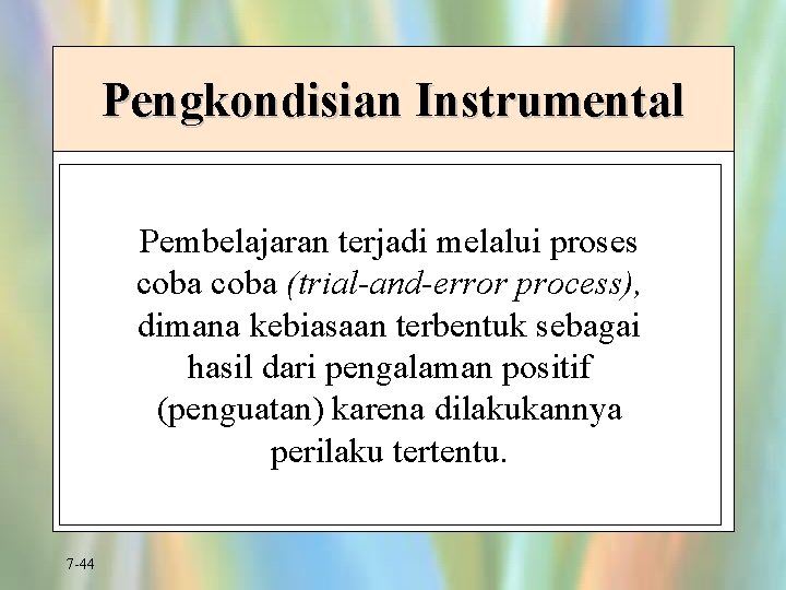 Pengkondisian Instrumental Pembelajaran terjadi melalui proses coba (trial-and-error process), dimana kebiasaan terbentuk sebagai hasil