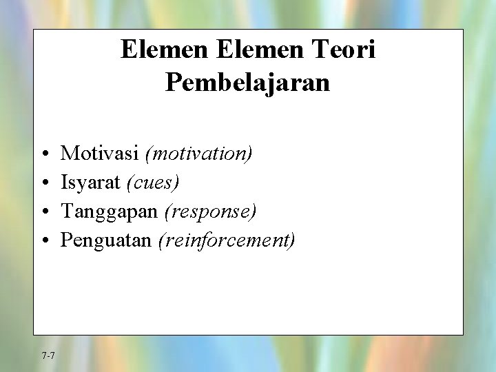 Elemen Teori Pembelajaran • • 7 -7 Motivasi (motivation) Isyarat (cues) Tanggapan (response) Penguatan