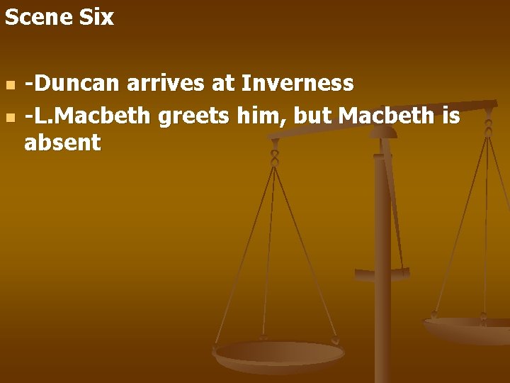 Scene Six n n -Duncan arrives at Inverness -L. Macbeth greets him, but Macbeth