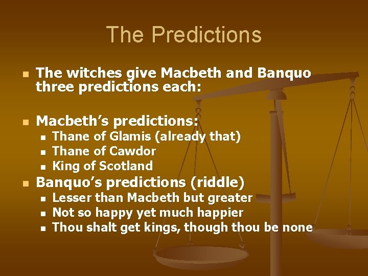 The Predictions n The witches give Macbeth and Banquo three predictions each: n Macbeth’s