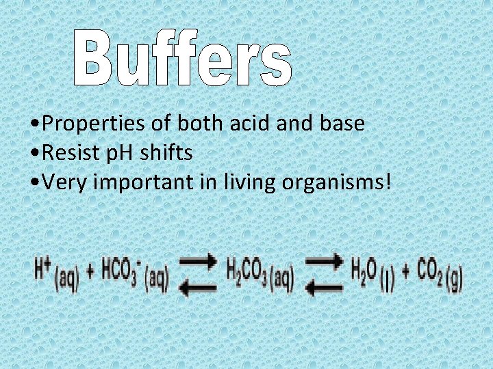  • Properties of both acid and base • Resist p. H shifts •