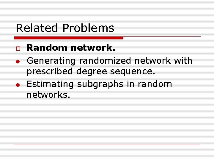 Related Problems o l l Random network. Generating randomized network with prescribed degree sequence.
