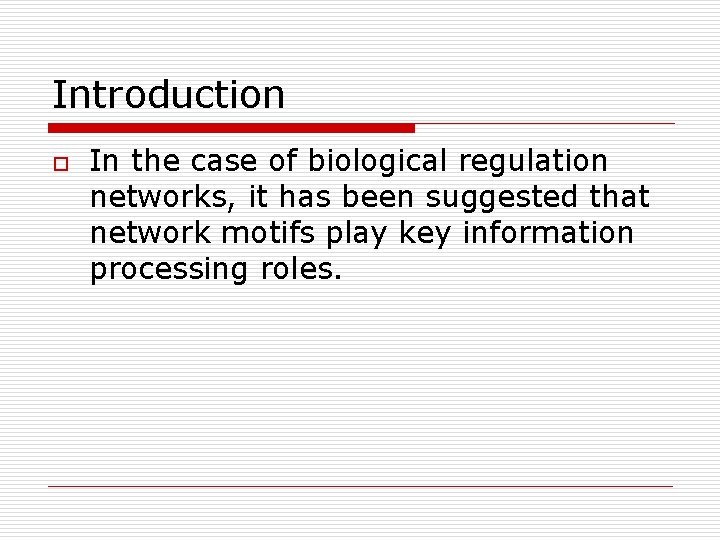 Introduction o In the case of biological regulation networks, it has been suggested that