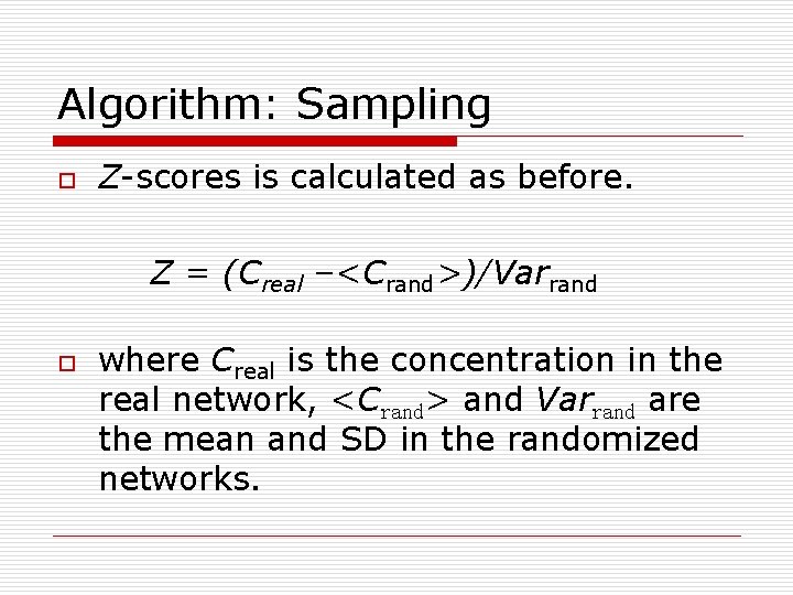 Algorithm: Sampling o Z-scores is calculated as before. Z = (Creal –<Crand>)/Varrand o where