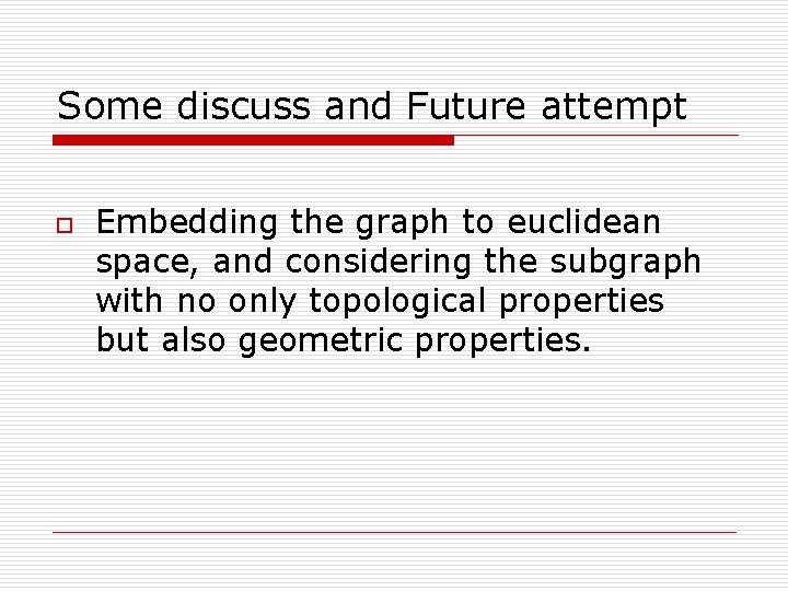 Some discuss and Future attempt o Embedding the graph to euclidean space, and considering