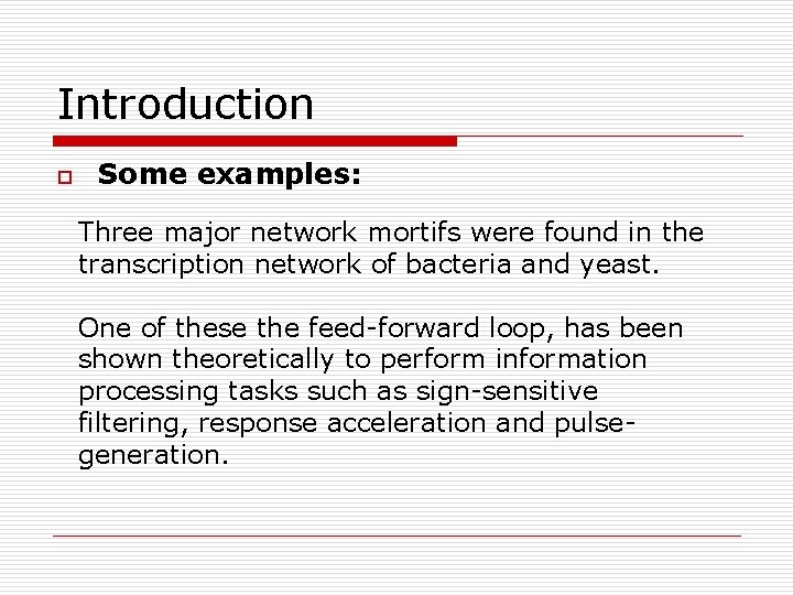 Introduction o Some examples: Three major network mortifs were found in the transcription network