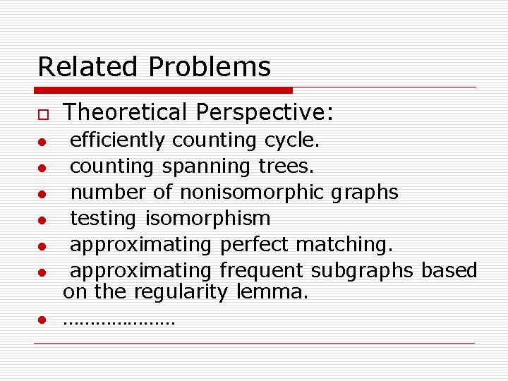 Related Problems o l l l l Theoretical Perspective: efficiently counting cycle. counting spanning