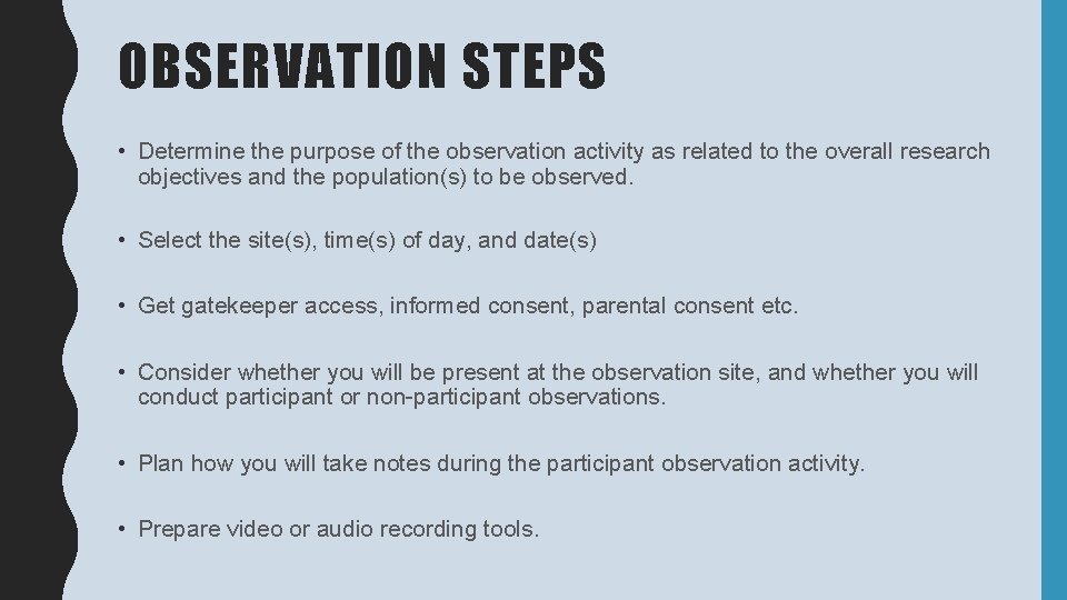OBSERVATION STEPS • Determine the purpose of the observation activity as related to the