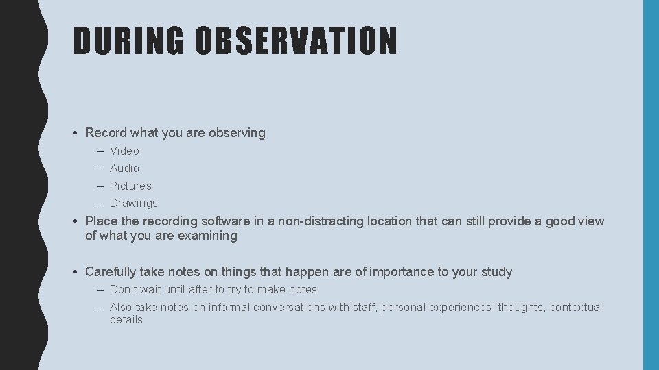 DURING OBSERVATION • Record what you are observing – – Video Audio Pictures Drawings