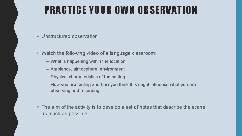 PRACTICE YOUR OWN OBSERVATION • Unstructured observation • Watch the following video of a