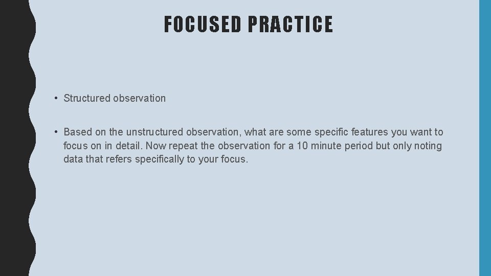 FOCUSED PRACTICE • Structured observation • Based on the unstructured observation, what are some