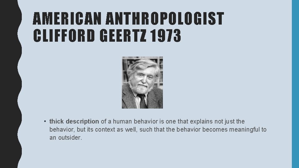 AMERICAN ANTHROPOLOGIST CLIFFORD GEERTZ 1973 • thick description of a human behavior is one