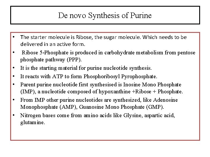 De novo Synthesis of Purine • The starter molecule is Ribose, the sugar molecule.