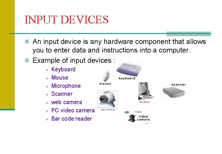INPUT DEVICES n An input device is any hardware component that allows you to