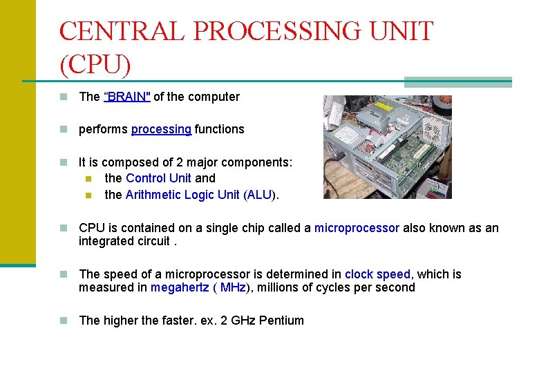 CENTRAL PROCESSING UNIT (CPU) n The “BRAIN" of the computer n performs processing functions