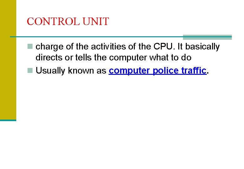 CONTROL UNIT n charge of the activities of the CPU. It basically directs or