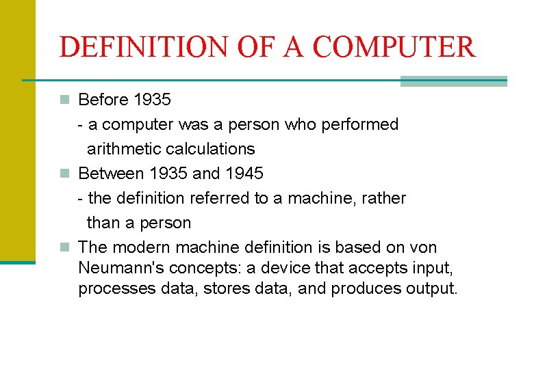 DEFINITION OF A COMPUTER n Before 1935 - a computer was a person who
