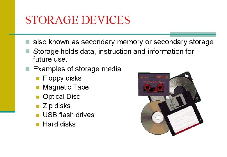 STORAGE DEVICES n also known as secondary memory or secondary storage n Storage holds