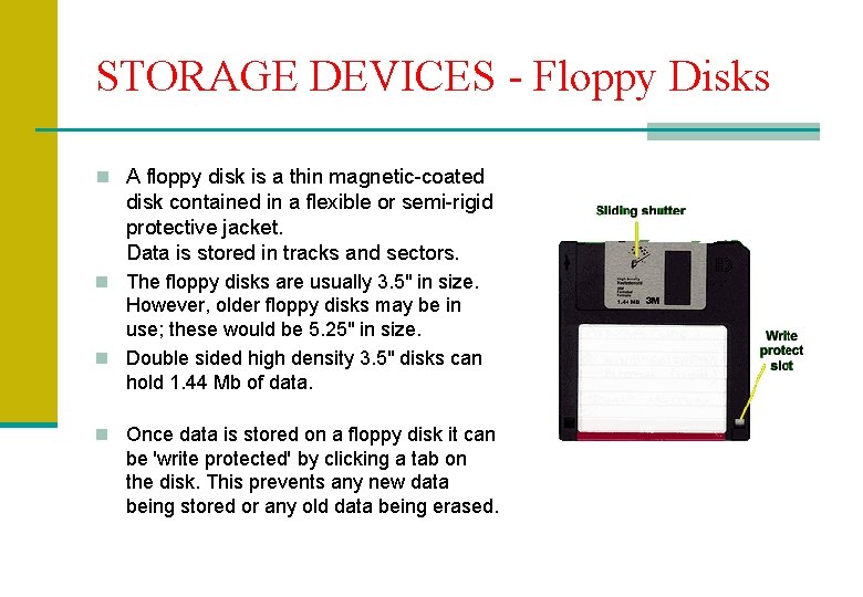 STORAGE DEVICES - Floppy Disks n A floppy disk is a thin magnetic-coated disk