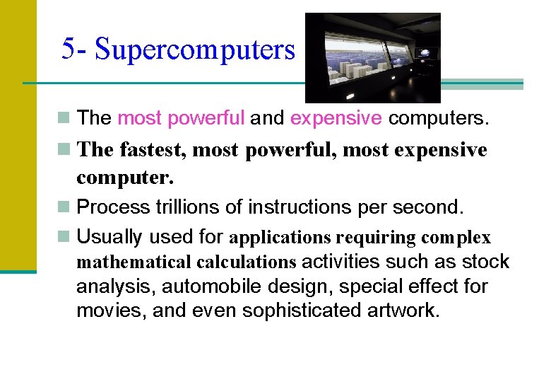 5 - Supercomputers n The most powerful and expensive computers. n The fastest, most