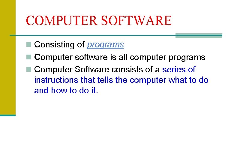 COMPUTER SOFTWARE n Consisting of programs n Computer software is all computer programs n