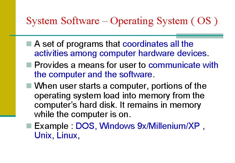 System Software – Operating System ( OS ) n A set of programs that