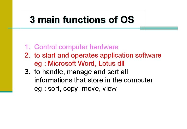 3 main functions of OS 1. Control computer hardware 2. to start and operates