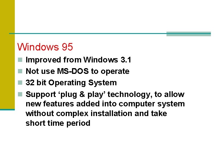 Windows 95 n Improved from Windows 3. 1 n Not use MS-DOS to operate