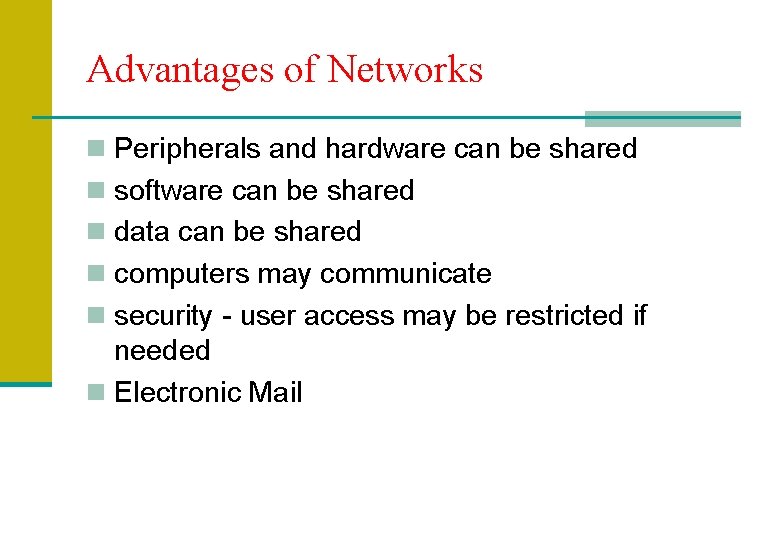 Advantages of Networks n Peripherals and hardware can be shared n software can be
