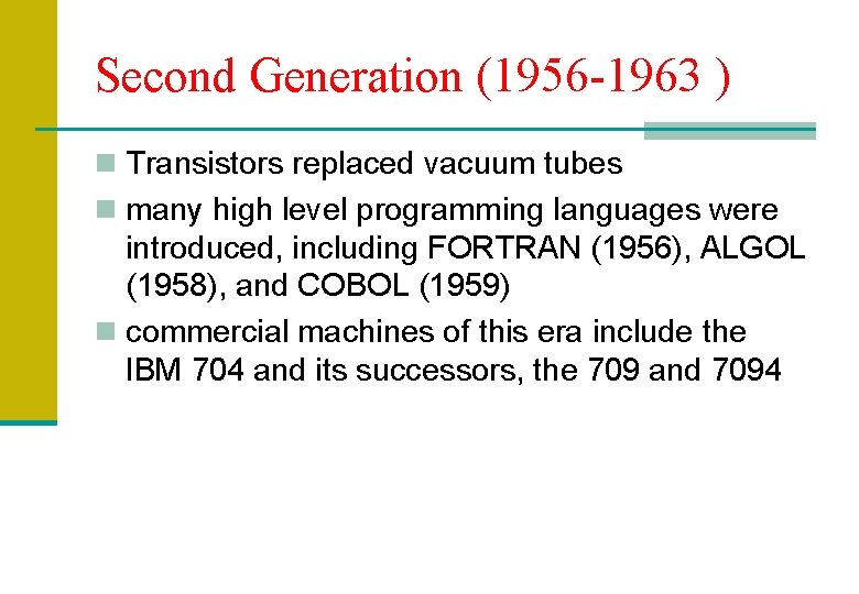 Second Generation (1956 -1963 ) n Transistors replaced vacuum tubes n many high level