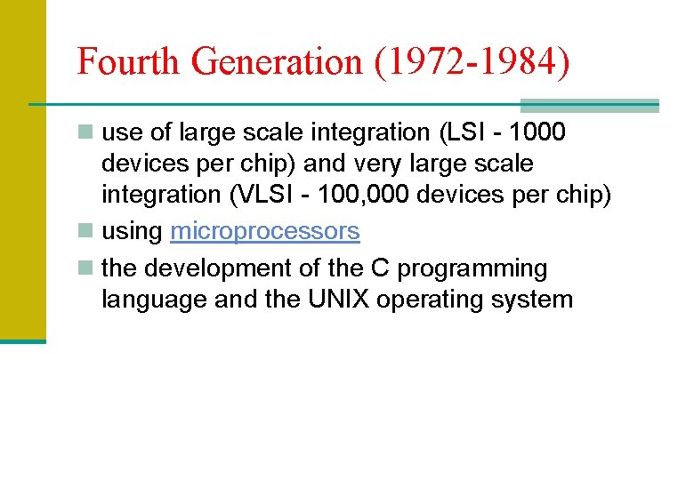 Fourth Generation (1972 -1984) n use of large scale integration (LSI - 1000 devices