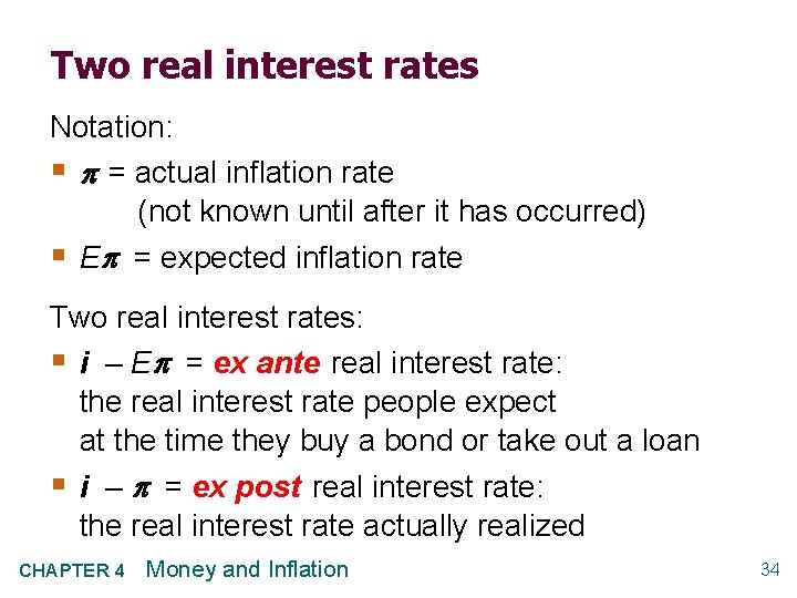 Two real interest rates Notation: § = actual inflation rate (not known until after