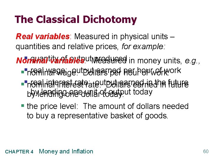 The Classical Dichotomy Real variables: Measured in physical units – quantities and relative prices,