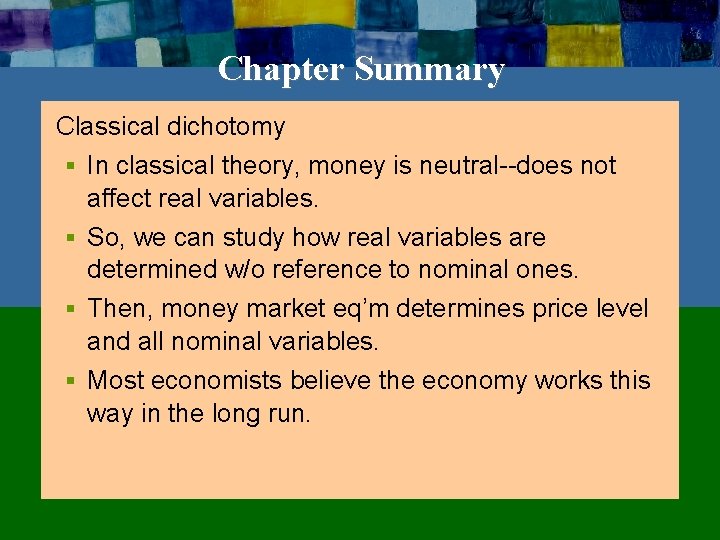Chapter Summary Classical dichotomy § In classical theory, money is neutral--does not affect real