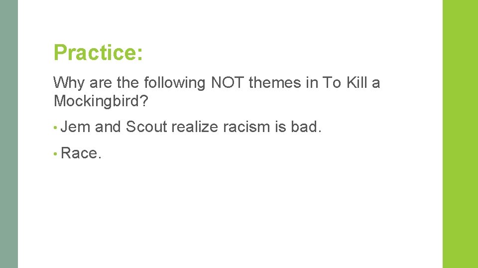 Practice: Why are the following NOT themes in To Kill a Mockingbird? • Jem