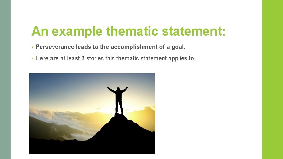 An example thematic statement: • Perseverance leads to the accomplishment of a goal. •