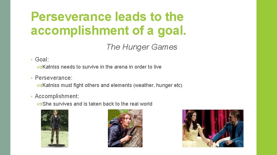 Perseverance leads to the accomplishment of a goal. The Hunger Games • Goal: Katniss