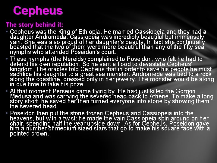 Cepheus The story behind it: • Cepheus was the King of Ethiopia. He married