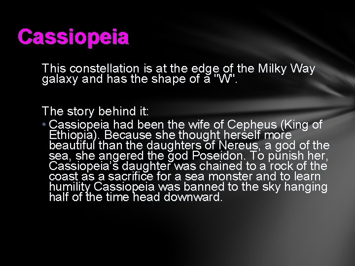 Cassiopeia This constellation is at the edge of the Milky Way galaxy and has