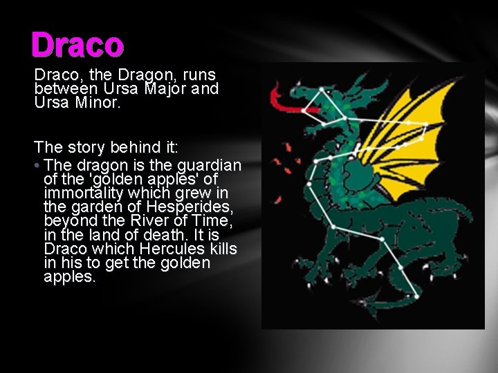 Draco, the Dragon, runs between Ursa Major and Ursa Minor. The story behind it: