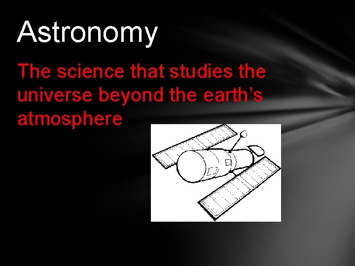 Astronomy The science that studies the universe beyond the earth’s atmosphere 