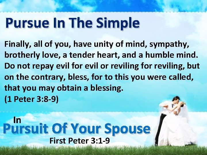Pursue In The Simple Finally, all of you, have unity of mind, sympathy, brotherly