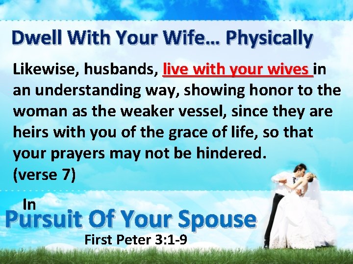 Dwell With Your Wife… Physically Likewise, husbands, live with your wives in an understanding