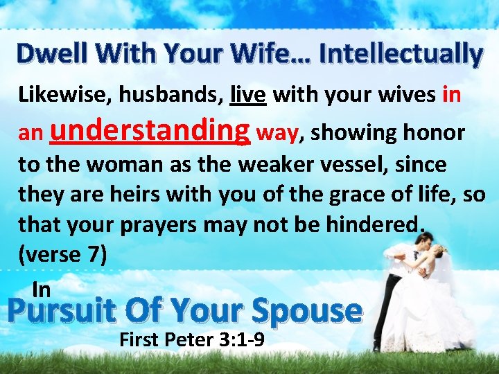 Dwell With Your Wife… Intellectually Likewise, husbands, live with your wives in an understanding